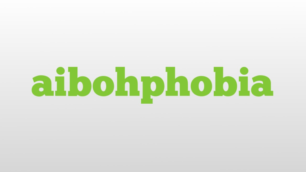 Aibohphobia