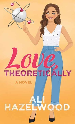 "Love, Theoretically" by Ali Hazelwood