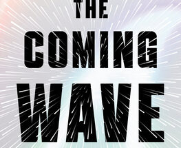 The Coming Wave: Technology, Power, and the Twenty-first Century's Greatest Dilemma