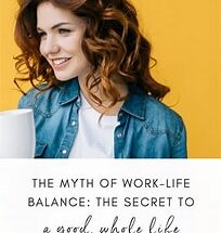 The Myth of Work-Life Balance