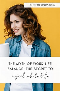 The Myth of Work-Life Balance